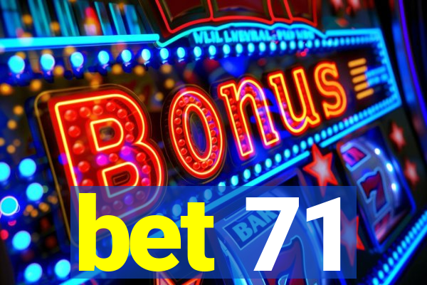 bet 71